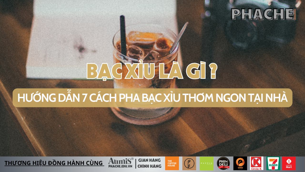 Bạc xỉu là gì ? Hướng dẫn 7 cách pha bạc xỉu thơm ngon tại nhà