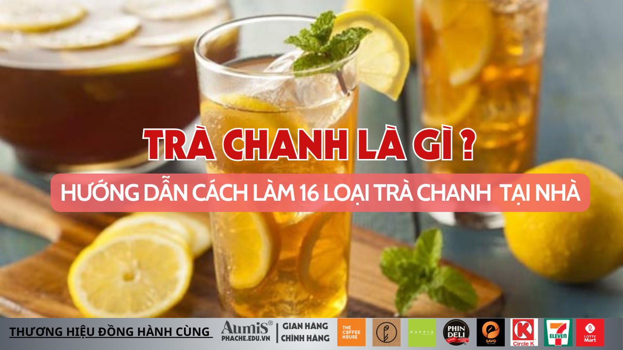 Trà chanh là gì? Top 16 cách làm trà chanh đơn giản tại nhà