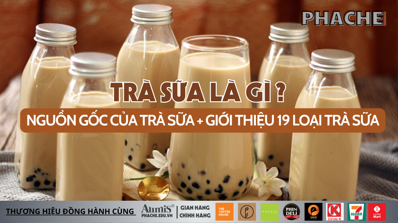 Trà sữa là gì ? Nguồn gốc của Trà sữa + Các loại Trà sữa