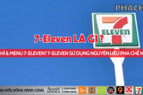 Địa chỉ & Menu 7-Eleven ? 7-Eleven sử dụng nguyên liệu pha chế nào ?