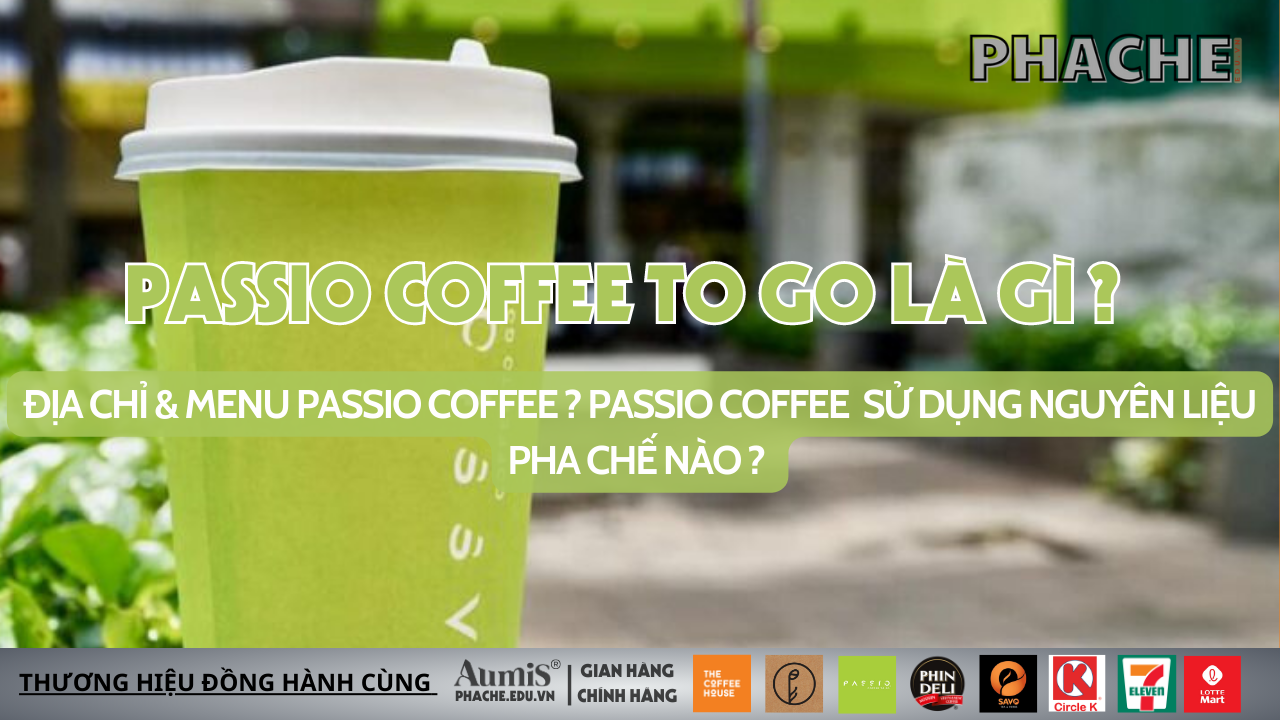Địa chỉ & Menu PASSIO COFFEE TO GO ? PASSIO COFFEE TO GO sử dụng nguyên liệu pha chế nào ?